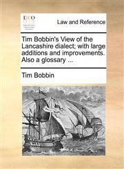 Tim Bobbin's View of the Lancashire dialect; with large additions and improvements. Also a glossary ...,1140694723,9781140694724