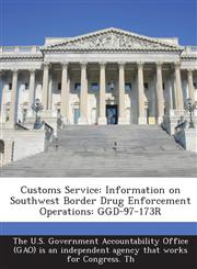 Customs Service Information on Southwest Border Drug Enforcement Operations: Ggd-97-173r,1287277527,9781287277521