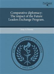 Comparative diplomacy The impact of the Future Leaders Exchange Program.,1243391863,9781243391865