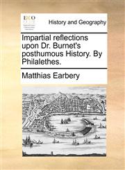 Impartial reflections upon Dr. Burnet's posthumous History. By Philalethes.,1170762387,9781170762387