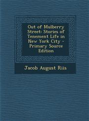Out of Mulberry Street Stories of Tenement Life in New York City - Primary Source Edition,1295506327,9781295506323