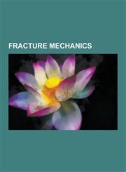 Fracture Mechanics Afgrow, Charpy Impact Test, Compact Tension Specimen, Enamel Tufts, Environmental Stress Fracture, Fatigue (Material),,1230635459,9781230635453