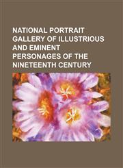 National portrait gallery of illustrious and eminent personages of the nineteenth century Volume 2,1150114770,9781150114779