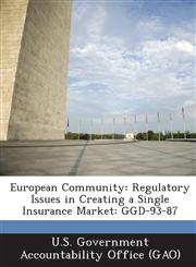 European Community Regulatory Issues in Creating a Single Insurance Market: Ggd-93-87,1287260101,9781287260103