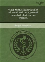 Wind tunnel investigation of wind load on a ground mounted photovoltaic tracker.,124907133X,9781249071334