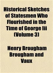Historical Sketches of Statesmen Who Flourished in the Time of George Iii (Volume 3),1152295446,9781152295445