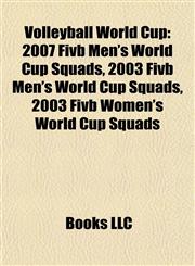 Volleyball World Cup 2007 Fivb Men's World Cup Squads, 2003 Fivb Men's World Cup Squads, 2003 Fivb Women's World Cup Squads,1155606574,9781155606576