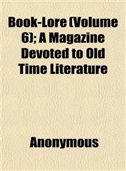 Book-Lore (Volume 6); A Magazine Devoted to Old Time Literature,1152627716,9781152627710