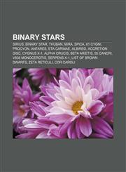 Binary stars Sirius, Binary star, Thuban, Mira, Spica, 61 Cygni, Procyon, Antares, Eta Carinae, Albireo, Accretion disc, Cygnus X-1,1151881104,9781151881106