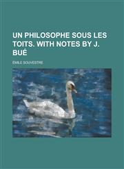 Un Philosophe Sous Les Toits. with Notes by J. Bue,1234107880,9781234107888