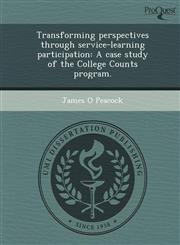 Transforming perspectives through service-learning participation A case study of the College Counts program.,1248992199,9781248992197