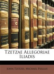 Tzetzae Allegoriae Iliadis,114733465X,9781147334654