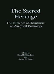 The Sacred Heritage The Influence of Shamanism on Analytical Psychology,0415915155,9780415915151