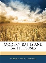 Modern Baths and Bath Houses,114303127X,9781143031274
