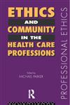 Ethics and Community in the Health Care Professions (Professional Ethics),0415150280,9780415150286