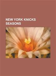 New York Knicks Seasons List of New York Knicks Seasons, 1998-99 New York Knicks Season, 2008-09 New York Knicks Season,1155772865,9781155772868