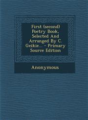 First (Second) Poetry Book, Selected and Arranged by C. Geikie... - Primary Source Edition,1295490269,9781295490264