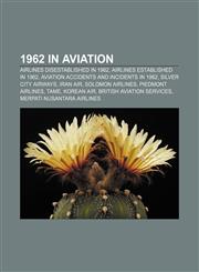 1962 in aviation Airlines disestablished in 1962, Airlines established in 1962, Aviation accidents and incidents in 1962, Silver City Airways,115774723X,9781157747239