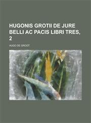 Hugonis Grotii de Jure Belli AC Pacis Libri Tres, 2,1153575337,9781153575331