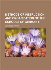 Methods of instruction and organization of the schools of Germany,1151028258,9781151028259