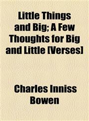 Little Things and Big; A Few Thoughts for Big and Little [Verses],1154515672,9781154515671