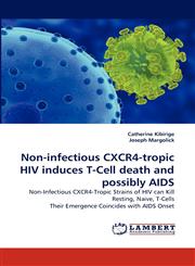 Non-Infectious Cxcr4-Tropic HIV Induces T-Cell Death and Possibly AIDS,3838373685,9783838373683
