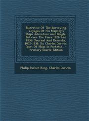 Narrative Of The Surveying Voyages Of His Majesty's Ships Adventure And Beagle, Between The Years 1826 And 1836 Journal And Remarks, 1832-1836. By Charles Darwin. (part Of Maps In Pockets)... - Primary Source Edition,1295120623,9781295120628