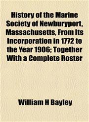 History of the Marine Society of Newburyport, Massachusetts, From Its Incorporation in 1772 to the Year 1906; Together With a Complete Roster,1152470485,9781152470484