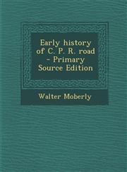 Early History of C. P. R. Road - Primary Source Edition,1294499459,9781294499459