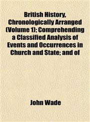 British History, Chronologically Arranged (Volume 1); Comprehending a Classified Analysis of Events and Occurrences in Church and State; and of,1151934046,9781151934048