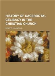 History of Sacerdotal Celibacy in the Christian Church,1150920920,9781150920929