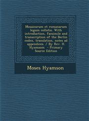 Mosaicarum Et Romanarum Legum Collatio. with Introduction, Facsimile and Transcription of the Berlin Codex, Translation, Notes Ad Appendices. / By REV,1294792180,9781294792185