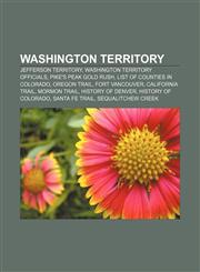 Washington Territory Jefferson Territory, Washington Territory officials, Pike's Peak Gold Rush, List of counties in Colorado, Oregon Trail,1155968506,9781155968506