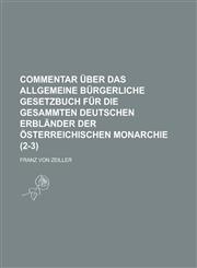 Commentar Uber Das Allgemeine Burgerliche Gesetzbuch Fur Die Gesammten Deutschen Erblander Der Osterreichischen Monarchie (2-3 ),1234871807,9781234871802