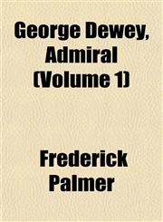 George Dewey, Admiral (Volume 1),1152922882,9781152922884