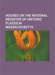 Houses on the National Register of Historic Places in Massachusetts Longfellow House-Washington's Headquarters National Historic Site,1233272896,9781233272891
