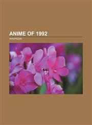 Anime of 1992 Sailor Moon, Ranma ½, Maison Ikkoku, YuYu Hakusho, Porco Rosso, Crayon Shin-chan, Tekkaman Blade, The Heroic Legend of Arslan,1156805902,9781156805909