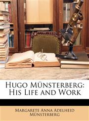 Hugo Münsterberg His Life and Work,1145573347,9781145573345