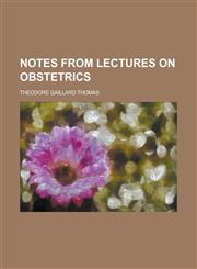 Notes from Lectures on Obstetrics,1234107546,9781234107543