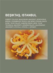 Beşiktaş, Istanbul Robert College, Bahçeşehir University, Bosphorus Bridge, Dolmabahçe Palace, BJK İnönü Stadium, Malta Kiosk, Yıldız Palace,123316385X,9781233163854