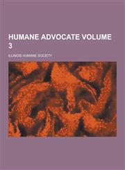 Humane Advocate Volume 3,1230861033,9781230861036