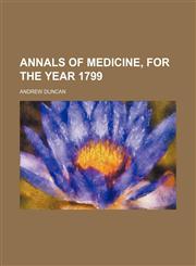 Annals of Medicine, for the Year 1799,1150819731,9781150819735