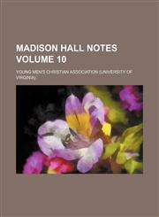 Madison Hall notes Volume 10,1130367622,9781130367621