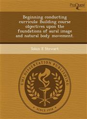 Beginning conducting curricula Building course objectives upon the foundations of aural image and natural body movement.,1249037166,9781249037163