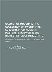 Cabinet of modern art, a collection of twenty-five subjects from modern masters, engraved in the highest style of mezzotinto; illustrated by appropriate articles in prose and verse,1150207914,9781150207914