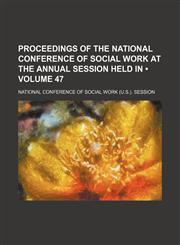 Proceedings of the National Conference of Social Work at the Annual Session Held In (Volume 47),1154242935,9781154242935