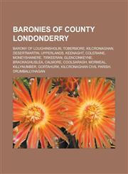 Baronies of County Londonderry Barony of Loughinsholin, Tobermore, Kilcronaghan, Desertmartin, Upperlands, Keenaght, Coleraine, Moneyshanere,1233158945,9781233158942