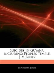 Articles On Suicides In Guyana, including Peoples Temple, Jim Jones,1243073772,9781243073778