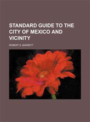 Standard guide to the City of Mexico and vicinity,1236467493,9781236467492