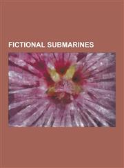 Fictional Submarines Fictional United States Navy Submarines, Nautilus, Yellow Submarine, Stingray, Seaquest Dsv 4600, Usos Seaview, Red Oc,1230552995,9781230552996
